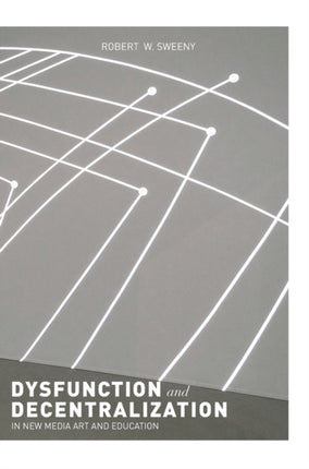 Dysfunction and Decentralization in New Media Art