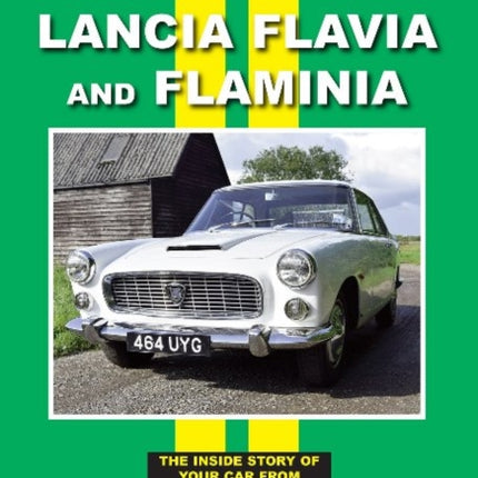 Lancia Flavia and Flaminia: The Inside Story of Your Car From Leading Motor Magazines