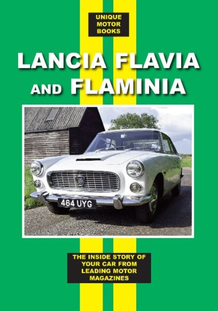 Lancia Flavia and Flaminia: The Inside Story of Your Car From Leading Motor Magazines