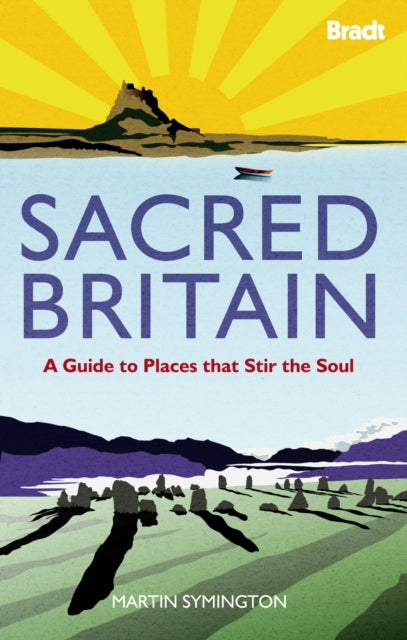 Sacred Britain A Guide to Places that Stir the Soul Bradt Travel Guides Bradt on Britain