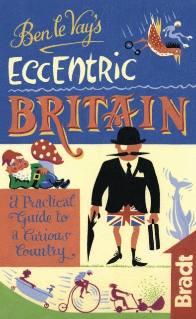 Ben le Vays Eccentric Britain Bradt Travel Guides Bradt on Britain