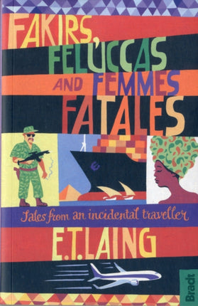 Fakirs, Feluccas and Femmes Fatales: Tales from