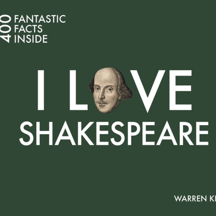 I Love Shakespeare: 400 Fantastic Facts