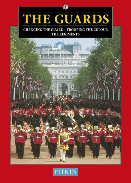 The Guards: Changing The Guard - Trooping The Colour - The Regiments