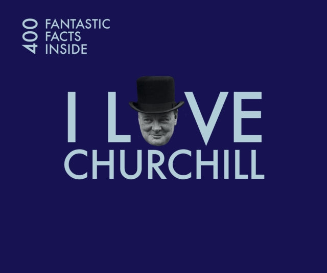 I Love Churchill: 400 Fantastic Facts