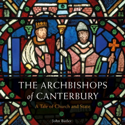 The Archbishops of Canterbury: A Tale of Church and State