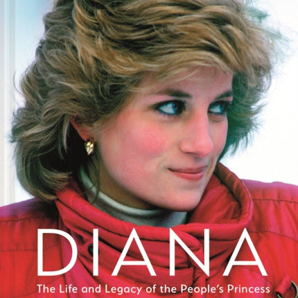 Diana: The Life and Legacy of the People's Princess