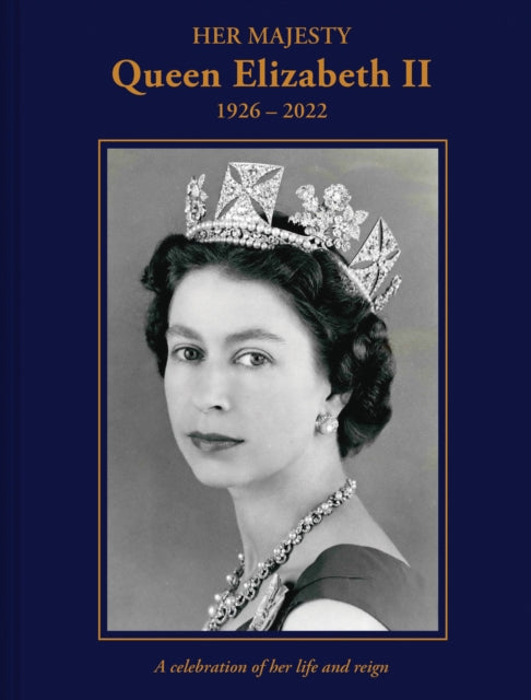 Her Majesty Queen Elizabeth II: 1926–2022: A celebration of her life and reign