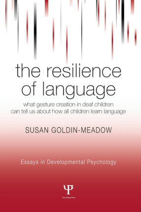 The Resilience of Language: What Gesture Creation in Deaf Children Can Tell Us About How All Children Learn Language