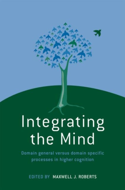 Integrating the Mind: Domain General Versus Domain Specific Processes in Higher Cognition