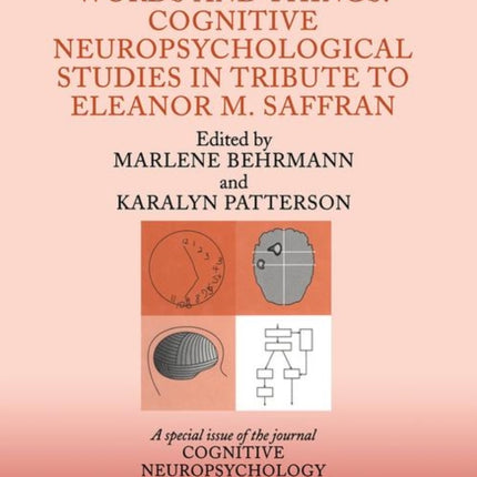 Words and Things: Cognitive Neuropsychological Studies in Tribute to Eleanor M. Saffran: A Special Issue of Cognitive Neuropsychology