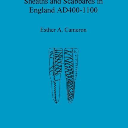 Sheaths and scabbards in England AD400-1100