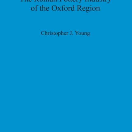 The Roman Pottery Industry of the Oxford Region