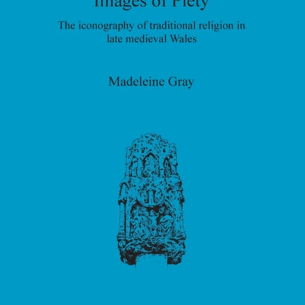 Images of Piety: The iconography of traditional religion in late medieval Wales
