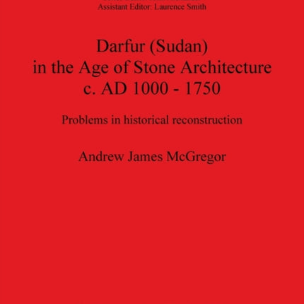 Darfur (Sudan) In the Age of Stone Architecture c. AD 1000 - 1750: Problems in historical reconstruction