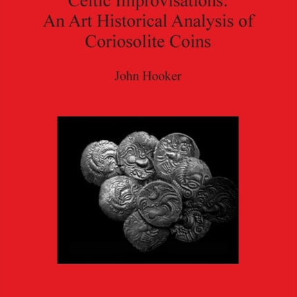 Celtic Improvisations: An Art Historical Analysis of Coriosolite Coins (Coriosolites of Côtes d'Armor in Brittany)
