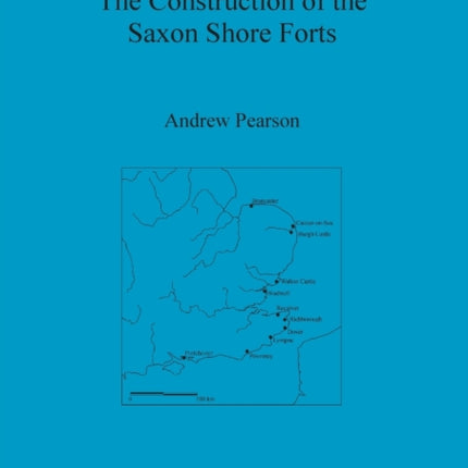 The Construction of the Saxon Shore Forts