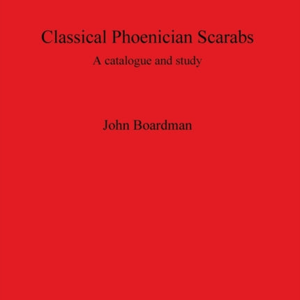 Classical Phoenician Scarabs: A catalogue and study