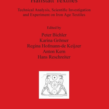 Hallstatt Textiles: Technical Analysis, Scientific Investigation and Experiment on Iron Age Textiles