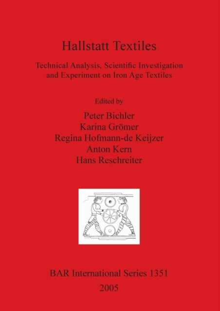Hallstatt Textiles: Technical Analysis, Scientific Investigation and Experiment on Iron Age Textiles