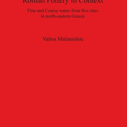 Roman Pottery in Context: Fine and Coarse wares from five sites in north-eastern Greece