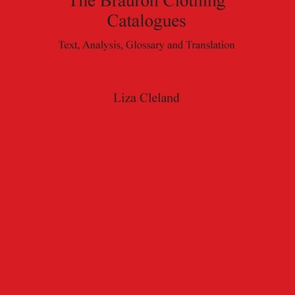 The Brauron Clothing Catalogues: Text, Analysis, Glossary and Translation