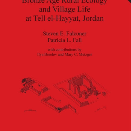 Bronze Age Rural Ecology and Village Life at Tell elHayyat Jordan 1586 British Archaeological Reports International Series