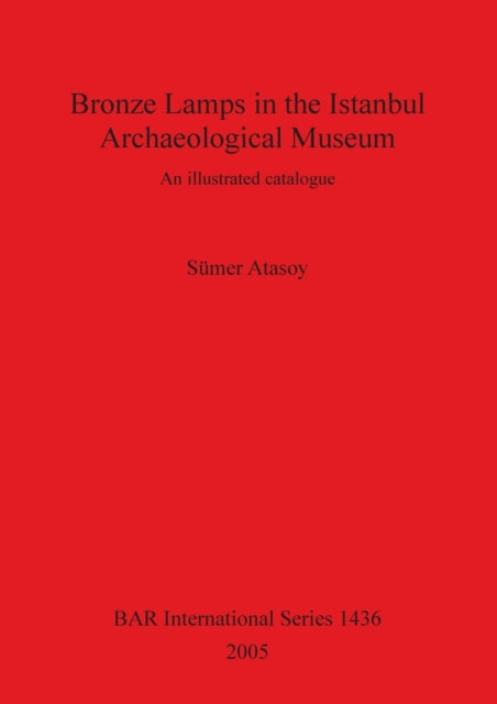 Bronze Lamps in the Istanbul Archaeological Museum: An illustrated catalogue