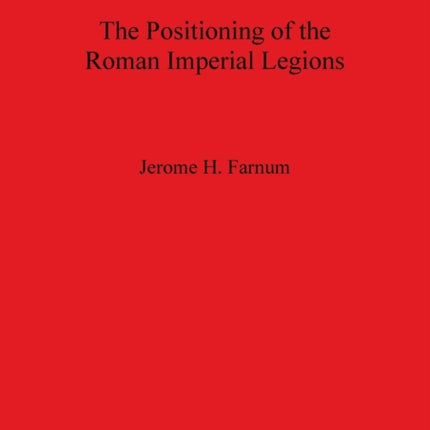 The Positioning of the Roman Imperial Legions