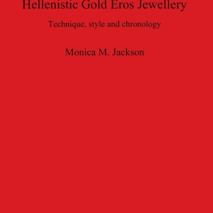 Hellenistic Gold Eros Jewellery: Technique, style and chronology