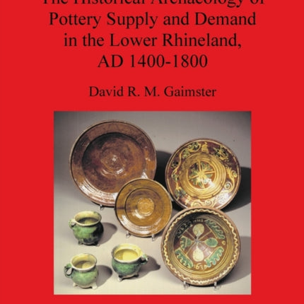 The Historical Archaeology of Pottery: An archaeological study of ceramic production, distribution and use in the city of Duisburg and its hinterland