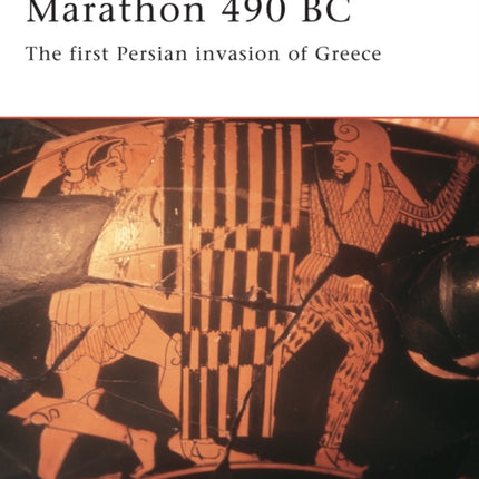 Marathon 490 BC: The first Persian invasion of Greece