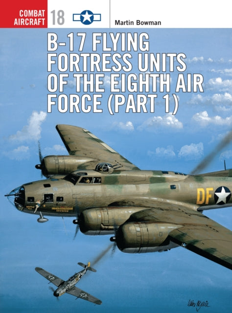 B17 Flying Fortress Units of the Eighth Air Force part 1 Pt1 Combat Aircraft