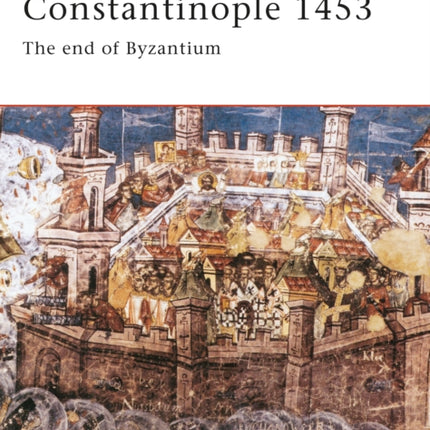 Constantinople 1453: The end of Byzantium