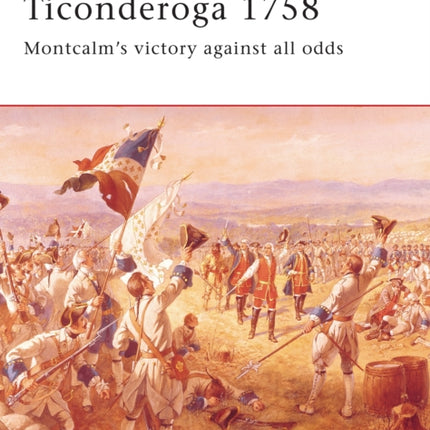 Ticonderoga 1758: Montcalm’s victory against all