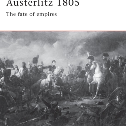 Austerlitz 1805: The fate of empires