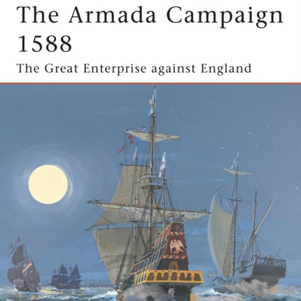 The Armada Campaign 1588: The Great Enterprise