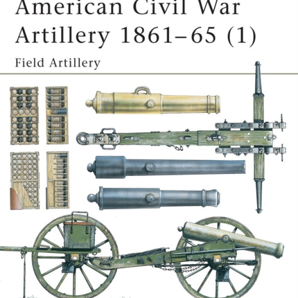 New Vanguard 038  American Civil War Artillery 1861  1865  Field Artillery I