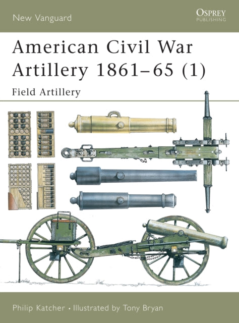 New Vanguard 038  American Civil War Artillery 1861  1865  Field Artillery I