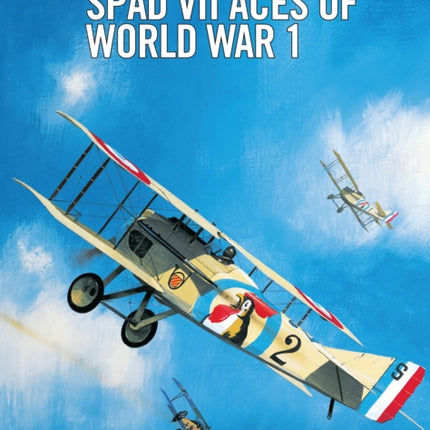 SPAD VII Aces of World War 1 No 39 Aircraft of the Aces