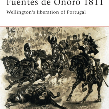 Fuentes de Ooro 1811 Wellingtons liberation of Portugal No99 Campaign
