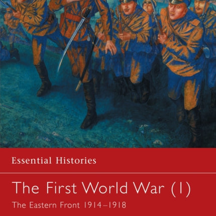 The First World War 1 The Eastern Front 19141918 Essential Histories