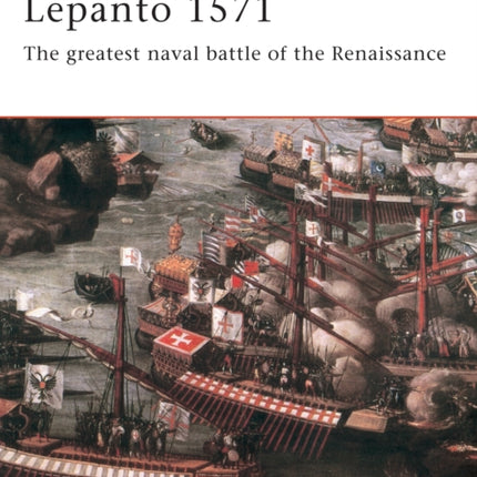 Lepanto 1571 The greatest naval battle of the Renaissance No 114 Campaign