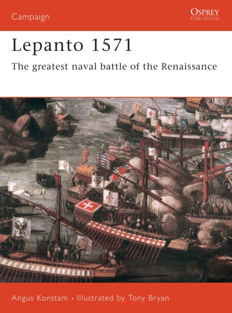Lepanto 1571 The greatest naval battle of the Renaissance No 114 Campaign