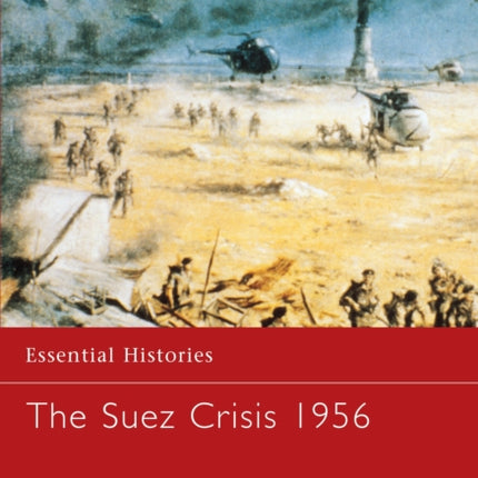 The Suez Crisis 1956 No49 Essential Histories