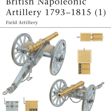 British Napoleonic Artillery 17931815 1 Field Artillery v 1 New Vanguard