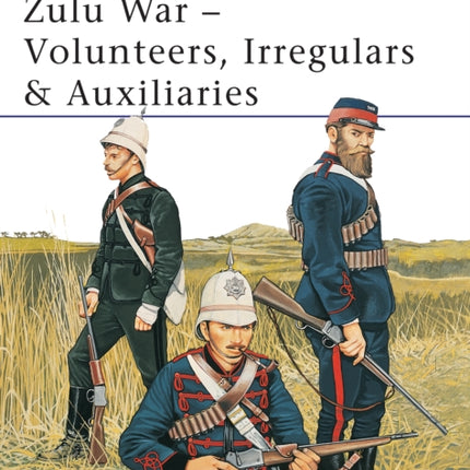 Zulu War Volunteers Irregulars  Auxiliaries Volunteers Irregulars and Auxiliaries No388 MenatArms