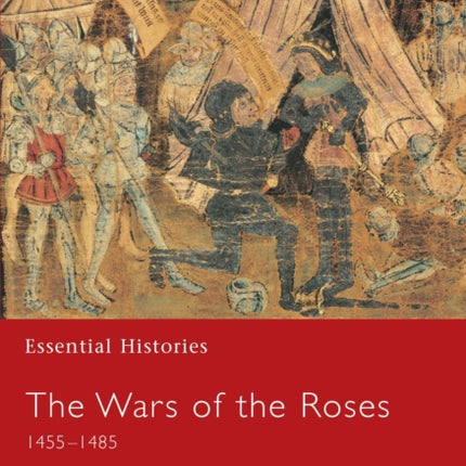 Essential Histories 54  the Wars of the Roses 1455  1485