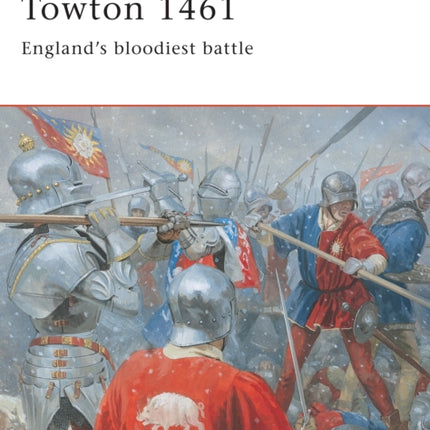 Towton 1461 Englands bloodiest battle No 120 Campaign