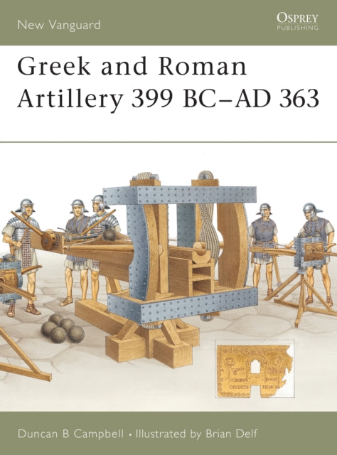Greek and Roman Artillery 399 BCAD 363 No 89 New Vanguard